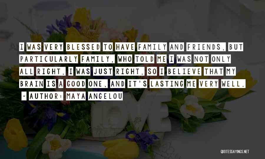 My Family Is My Friends Quotes By Maya Angelou