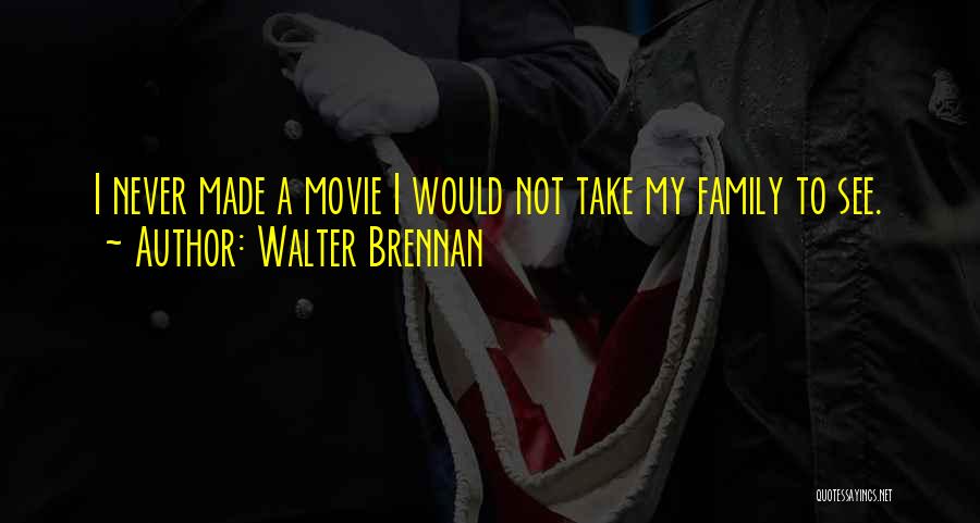 My Family Movie Quotes By Walter Brennan