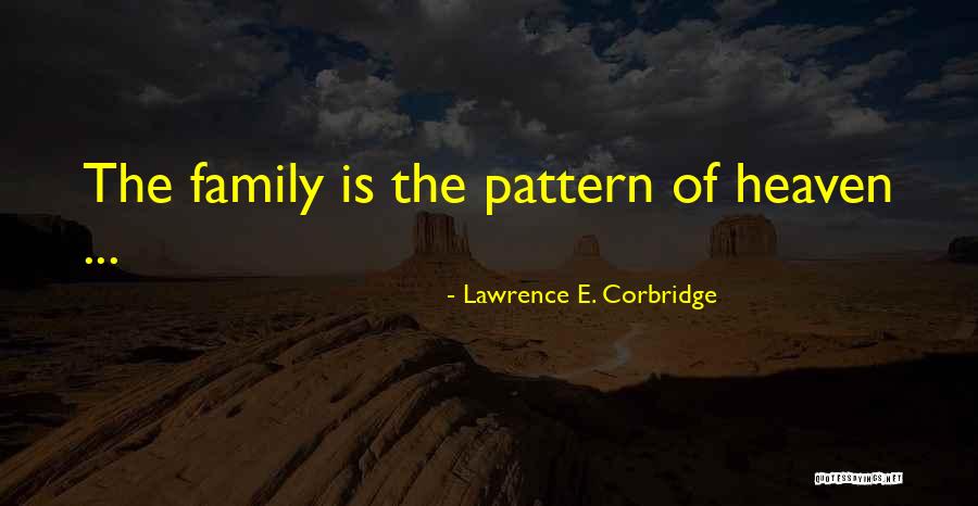 My Family My Heaven Quotes By Lawrence E. Corbridge