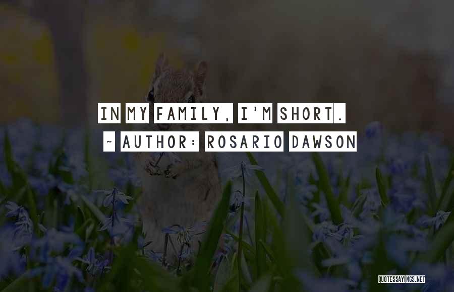 My Family Short Quotes By Rosario Dawson