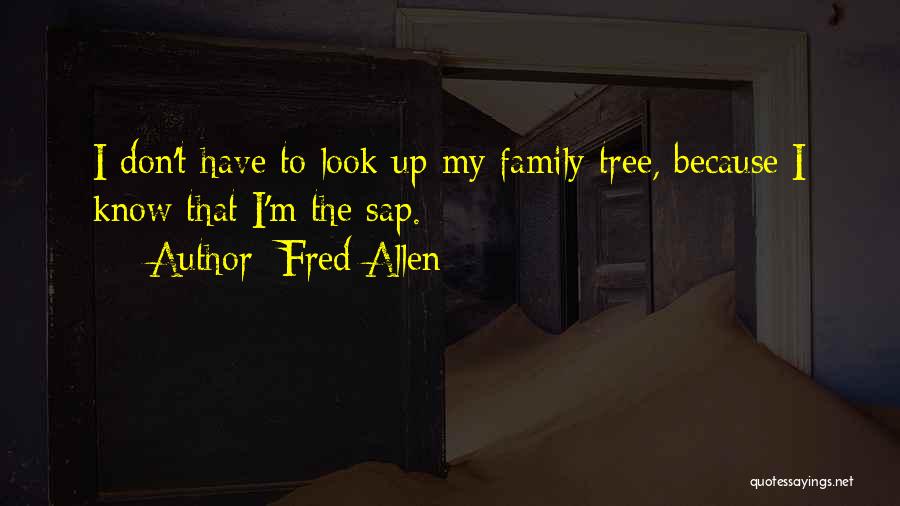 My Family Tree Quotes By Fred Allen