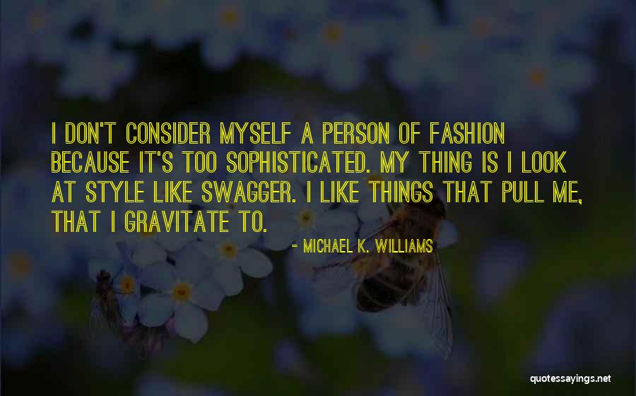 My Fashion Style Quotes By Michael K. Williams