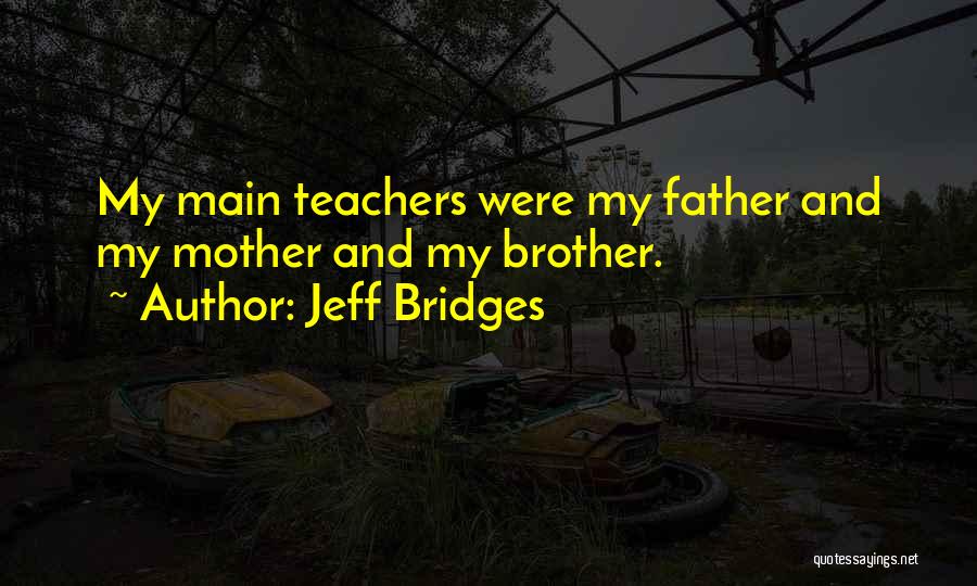 My Father And Brother Quotes By Jeff Bridges