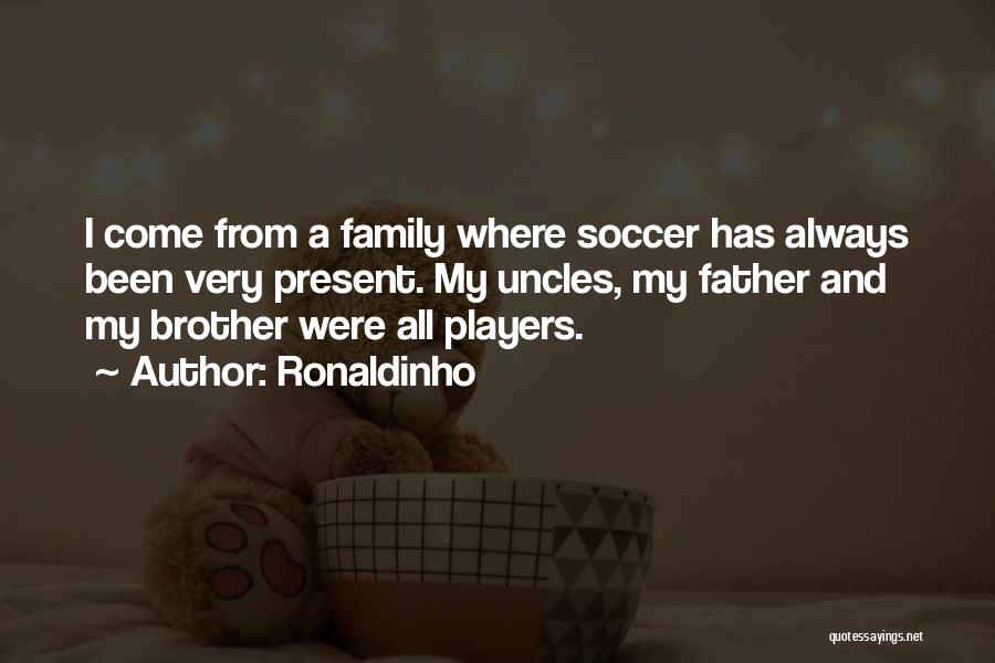 My Father And Brother Quotes By Ronaldinho