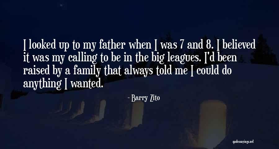 My Father Believed In Me Quotes By Barry Zito My Father Believed In Me Quotes By Barry Zito