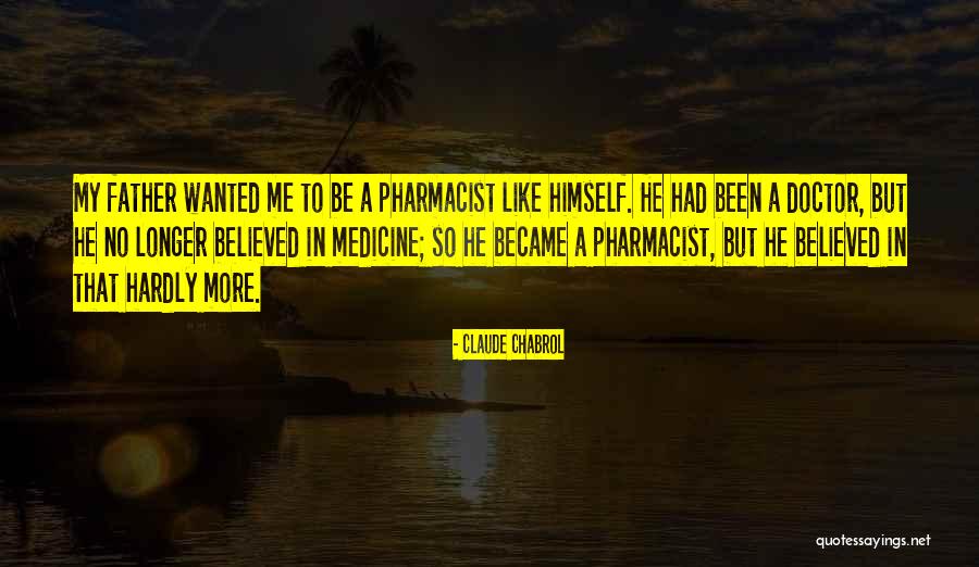 My Father Believed In Me Quotes By Claude Chabrol My Father Believed In Me Quotes By Claude Chabrol