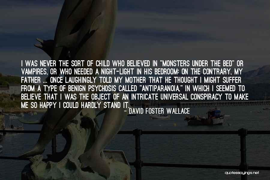 My Father Believed In Me Quotes By David Foster Wallace My Father Believed In Me Quotes By David Foster Wallace