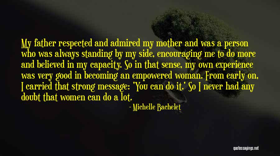 My Father Believed In Me Quotes By Michelle Bachelet My Father Believed In Me Quotes By Michelle Bachelet
