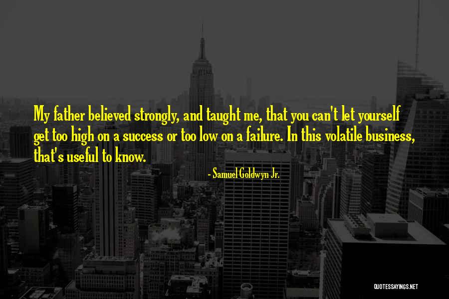 My Father Believed In Me Quotes By Samuel Goldwyn Jr. My Father Believed In Me Quotes By Samuel Goldwyn Jr.
