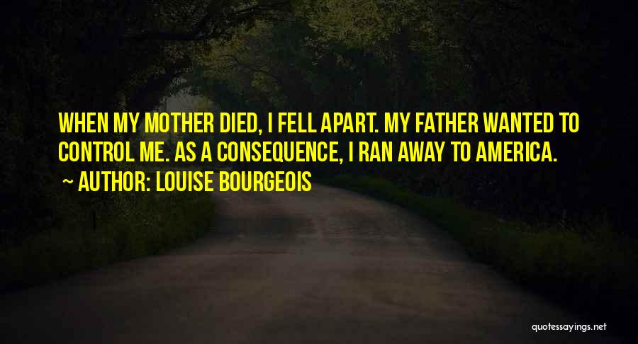 My Father Died Quotes By Louise Bourgeois