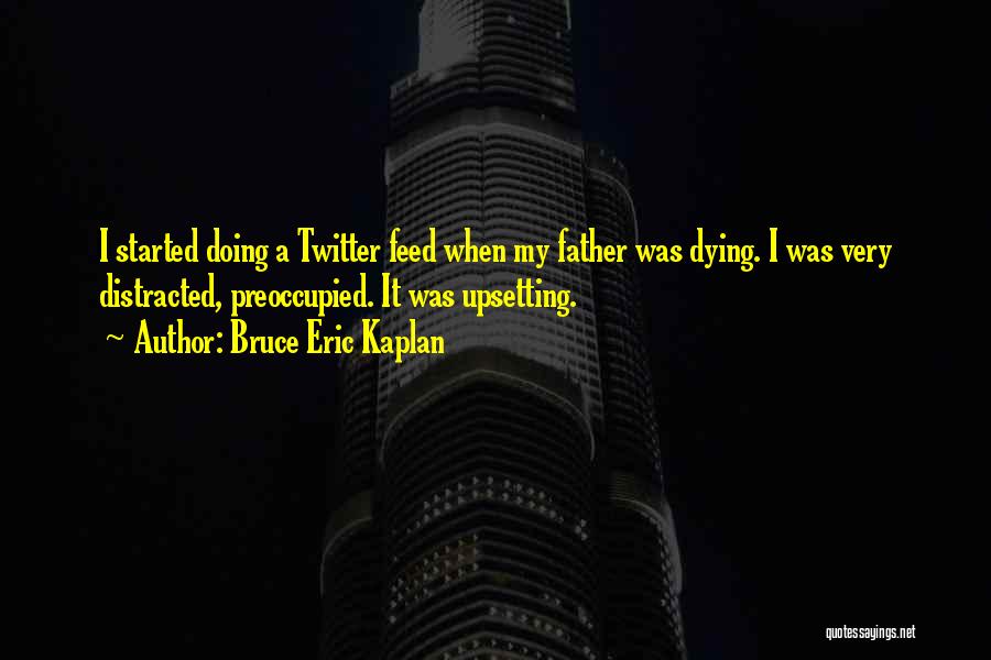 My Father Dying Quotes By Bruce Eric Kaplan