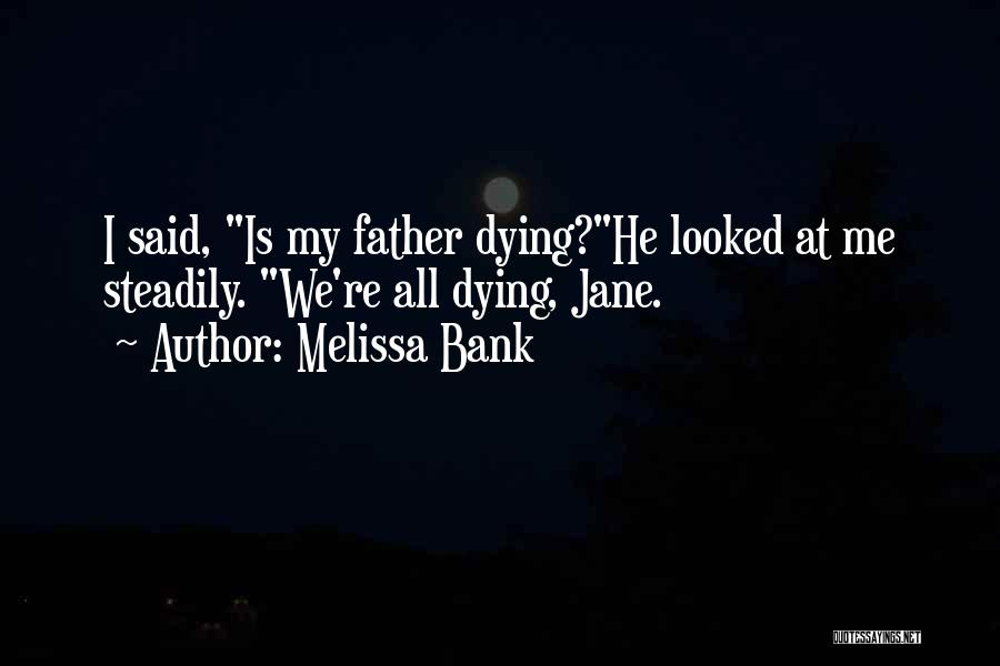 My Father Dying Quotes By Melissa Bank