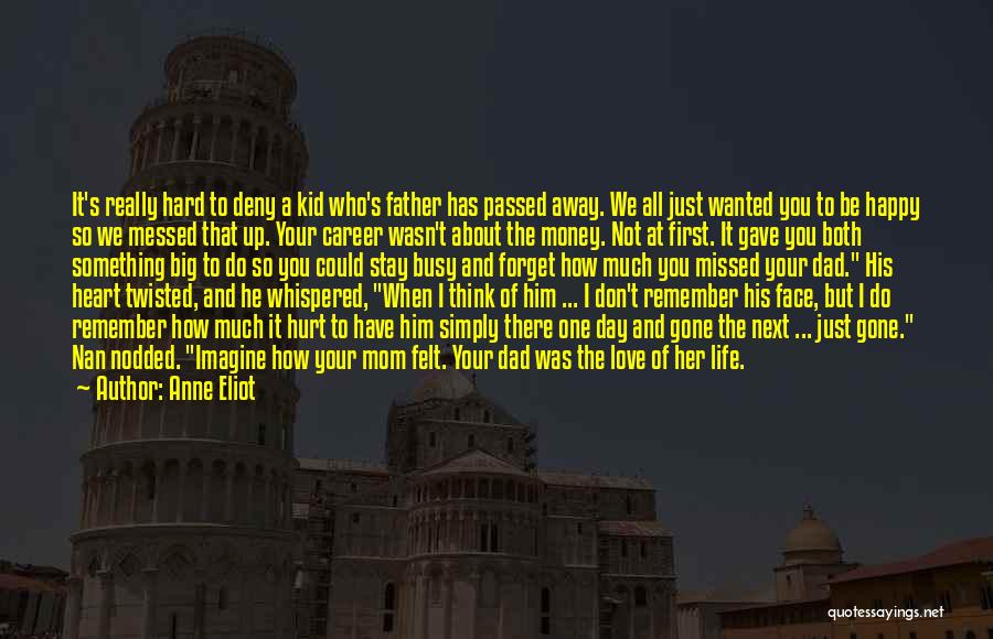 My Father Has Passed Away Quotes By Anne Eliot