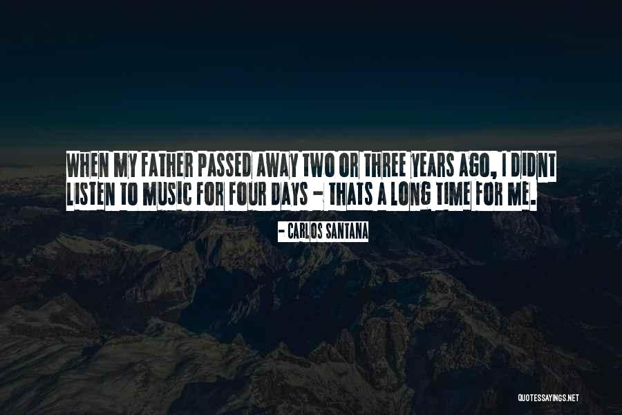 My Father Has Passed Away Quotes By Carlos Santana