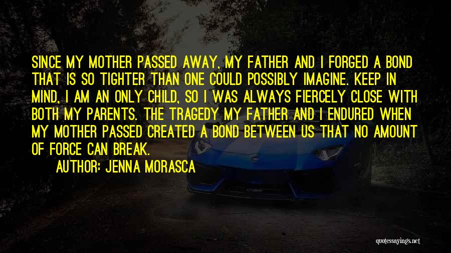 My Father Has Passed Away Quotes By Jenna Morasca