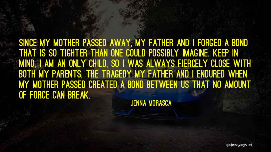 My Father Has Passed Away Quotes By Jenna Morasca