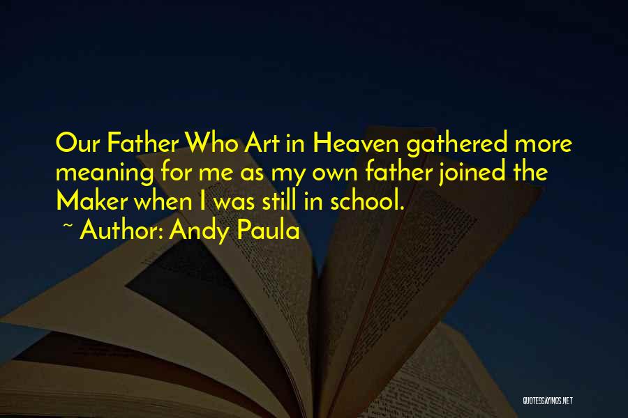 My Father In Heaven Quotes By Andy Paula