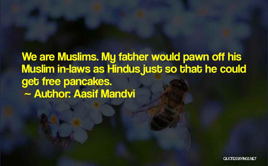 My Father In Law Quotes By Aasif Mandvi