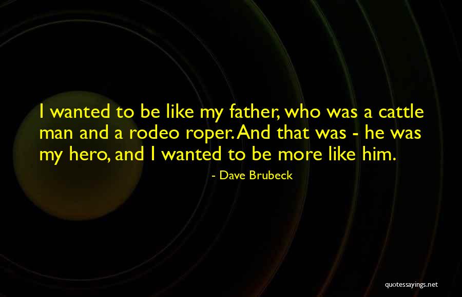 My Father My Hero Quotes By Dave Brubeck My Father My Hero Quotes By Dave Brubeck