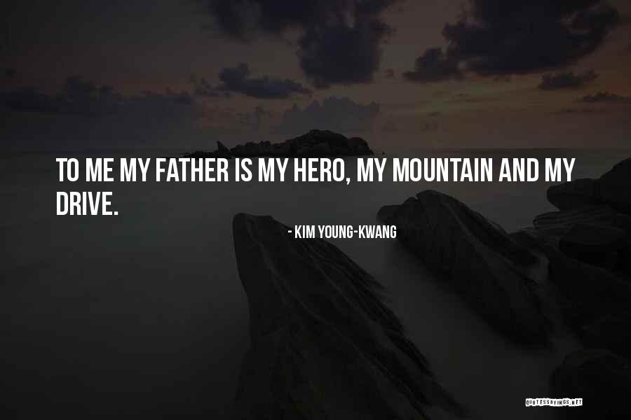 My Father My Hero Quotes By Kim Young-kwang My Father My Hero Quotes By Kim Young-kwang