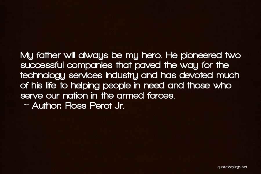 My Father My Hero Quotes By Ross Perot Jr.