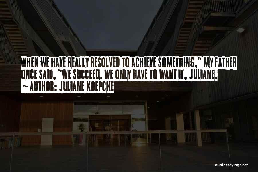 My Father Once Said Quotes By Juliane Koepcke