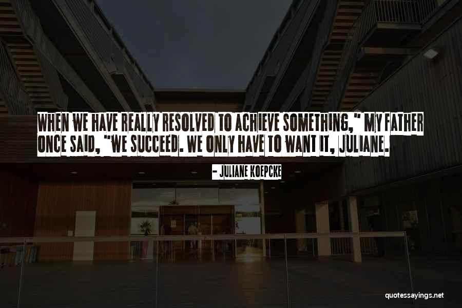 My Father Once Said Quotes By Juliane Koepcke My Father Once Said Quotes By Juliane Koepcke