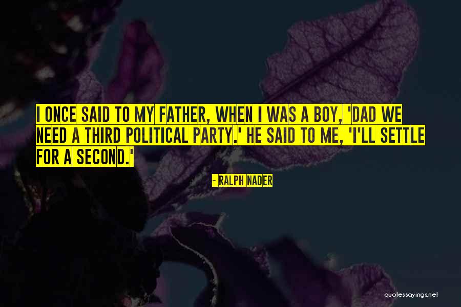 My Father Once Said Quotes By Ralph Nader My Father Once Said Quotes By Ralph Nader