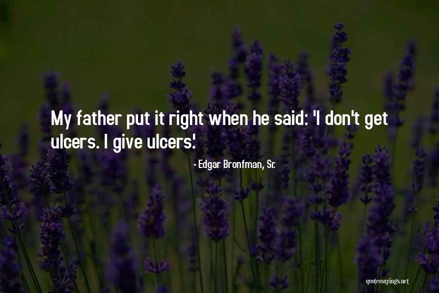 My Father Said Quotes By Edgar Bronfman, Sr. My Father Said Quotes By Edgar Bronfman, Sr.