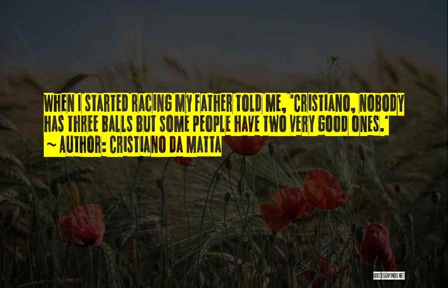 My Father Told Me Quotes By Cristiano Da Matta