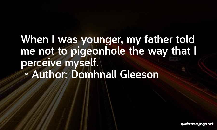 My Father Told Me Quotes By Domhnall Gleeson