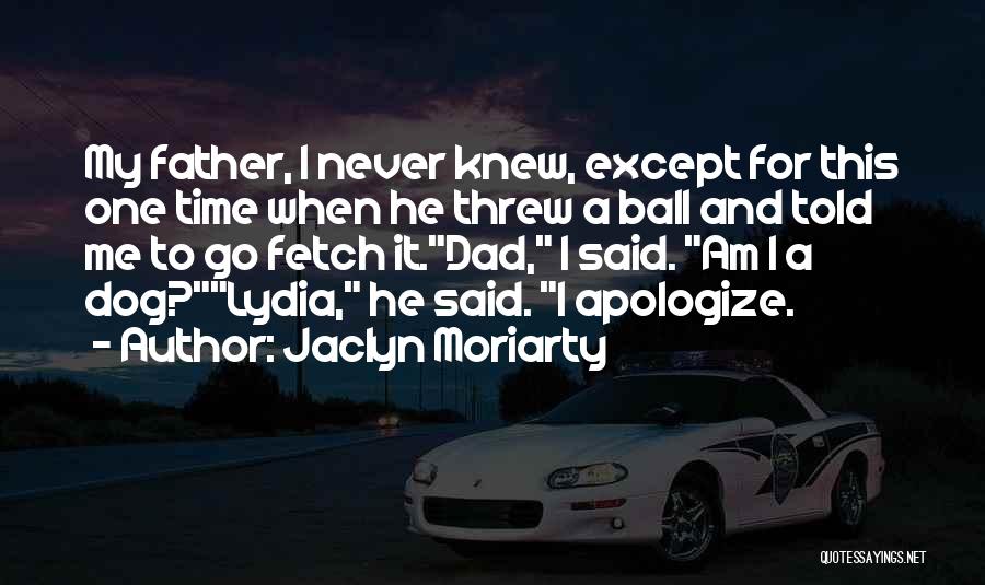 My Father Told Me Quotes By Jaclyn Moriarty