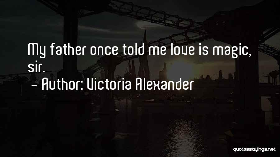 My Father Told Me Quotes By Victoria Alexander
