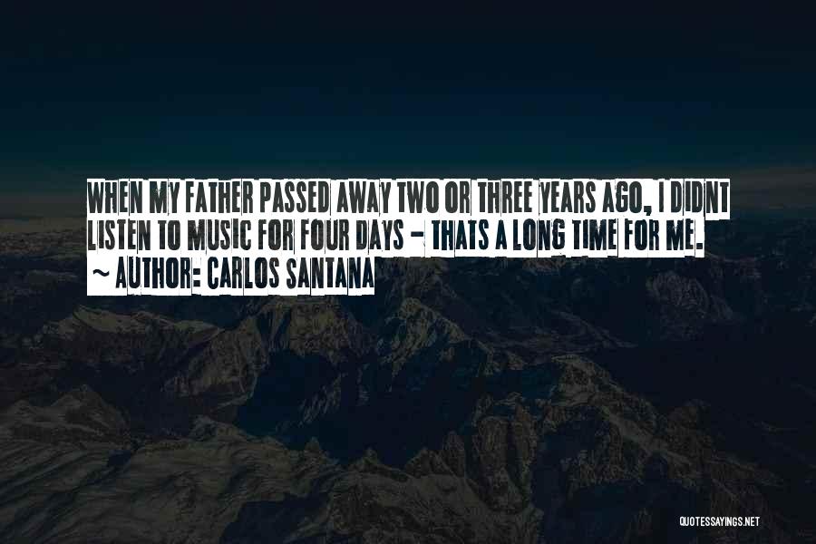 My Father Who Passed Away Quotes By Carlos Santana