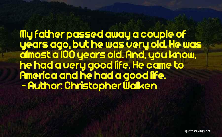 My Father Who Passed Away Quotes By Christopher Walken