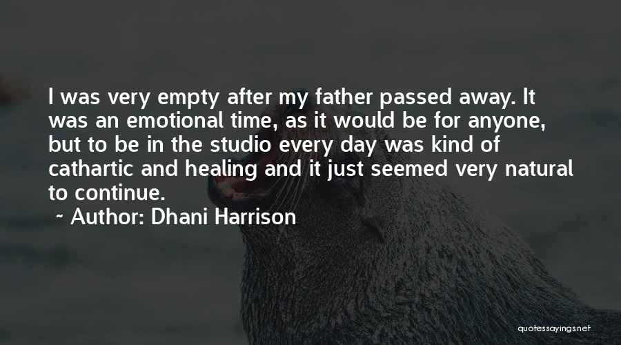 My Father Who Passed Away Quotes By Dhani Harrison