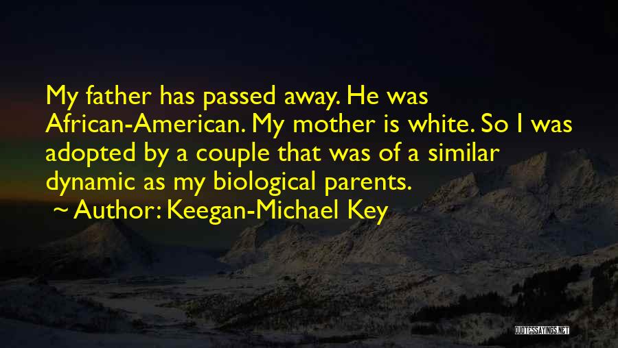 My Father Who Passed Away Quotes By Keegan-Michael Key