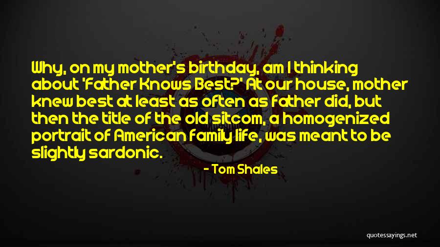 My Father's Birthday Quotes By Tom Shales My Father's Birthday Quotes By Tom Shales