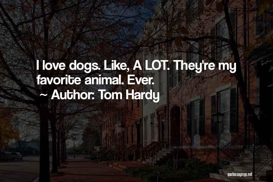 My Favorite Dog Quotes By Tom Hardy