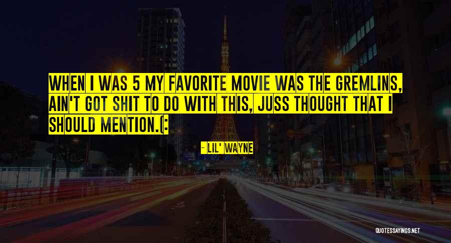 My Favorite Movie Quotes By Lil' Wayne My Favorite Movie Quotes By Lil' Wayne