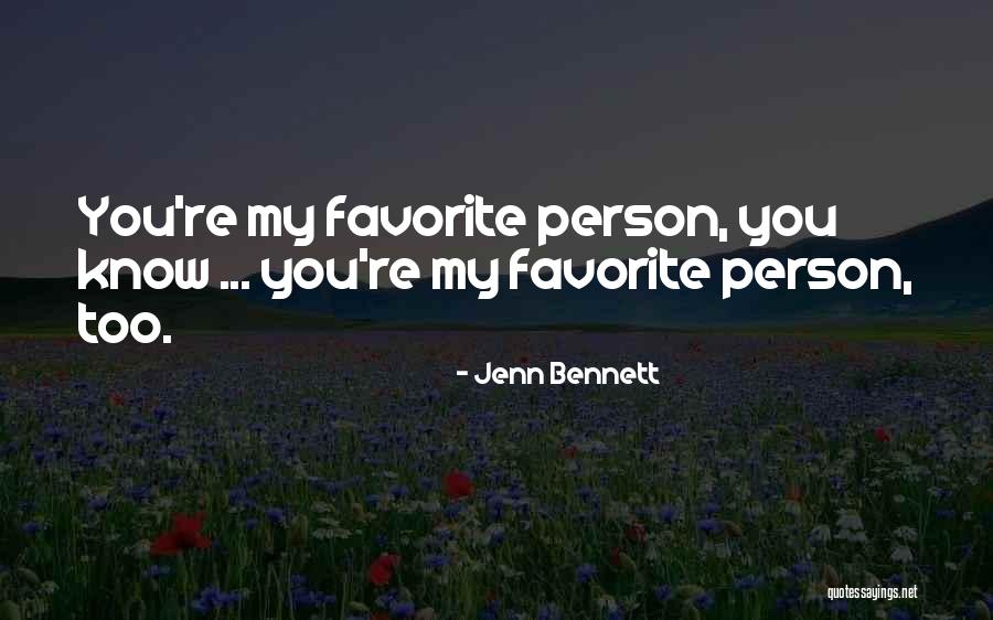 My Favorite Person Quotes By Jenn Bennett