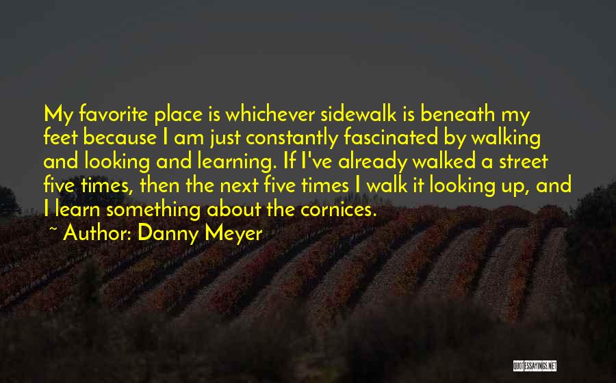 My Favorite Place Quotes By Danny Meyer