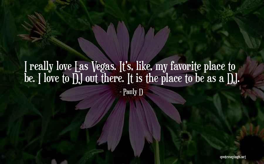 My Favorite Place Quotes By Pauly D