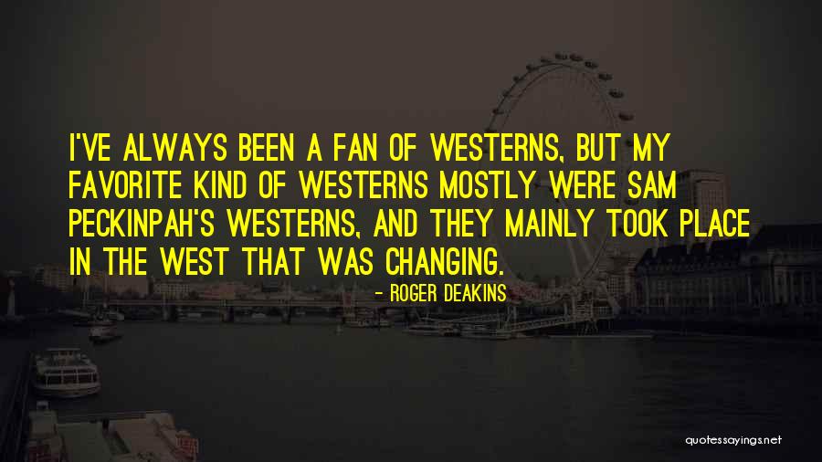 My Favorite Place Quotes By Roger Deakins