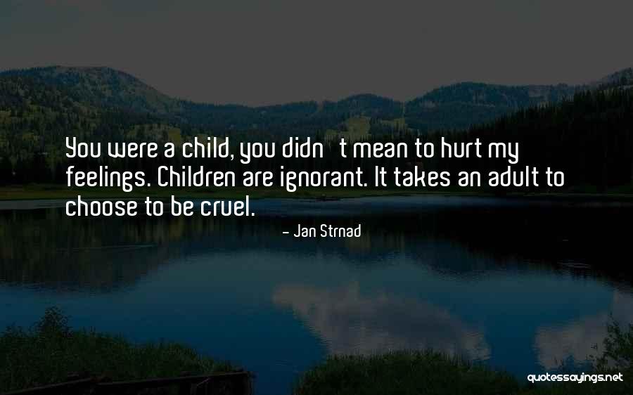 My Feelings Are Hurt Quotes By Jan Strnad My Feelings Are Hurt Quotes By Jan Strnad