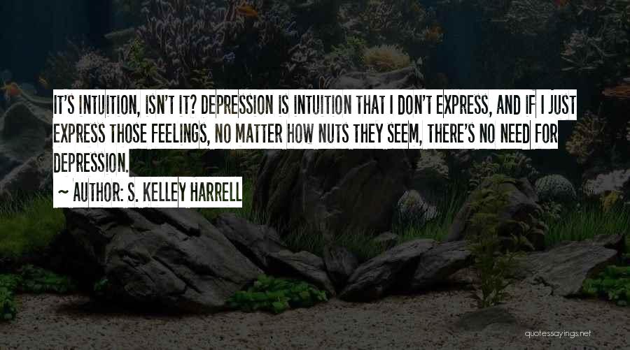 My Feelings Don't Matter Quotes By S. Kelley Harrell