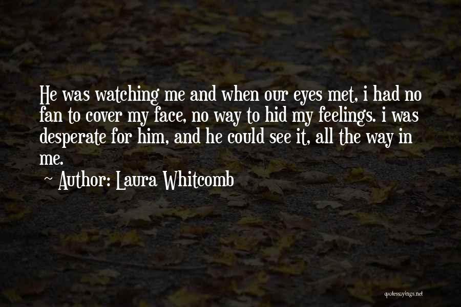 My Feelings For Him Quotes By Laura Whitcomb