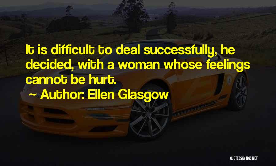 My Feelings Get Hurt Quotes By Ellen Glasgow