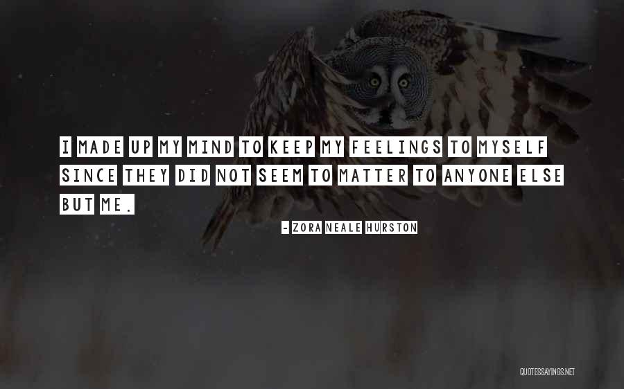 My Feelings Matter Quotes By Zora Neale Hurston My Feelings Matter Quotes By Zora Neale Hurston