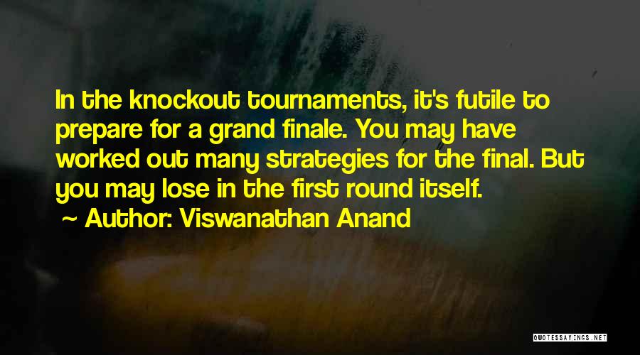 My Finale Quotes By Viswanathan Anand